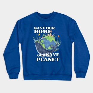 Save Our Home Save Our Planet Crewneck Sweatshirt